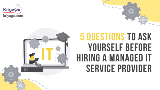 Five Questions to Ask Yourself Before Hiring a Managed IT Service Provider 